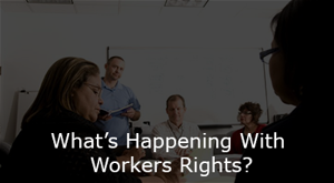 people working with headline: what's happening with workers rights