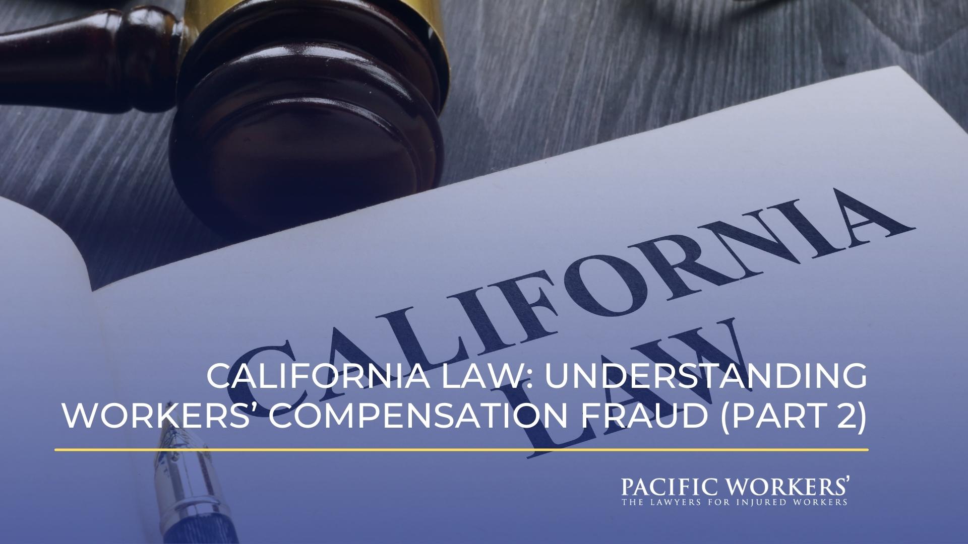 California Law: Understanding Workers Compensation Fraud (Part 2)